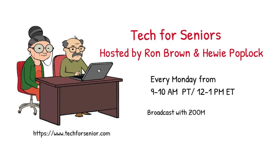 Tech for Seniors with Ron Brown & Hewie Poplock every Monday.