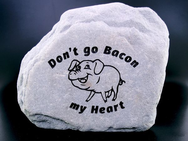 Engraved garden stone with Don't Go Bacon My Heart.