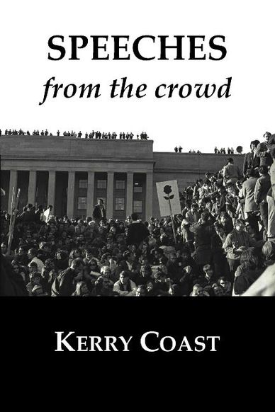 "Speeches from the crowd," by Kerry Coast. Essays. Front cover photo by Brian Hayden, Pentagon 1969.