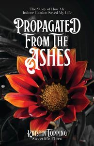 Book Cover - Propagated from the Ashes, by Kristin Topping
