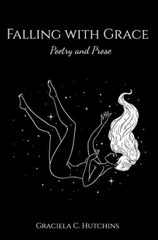Falling with Grace, a collection of poetry and prose by Graciela C Hutchins