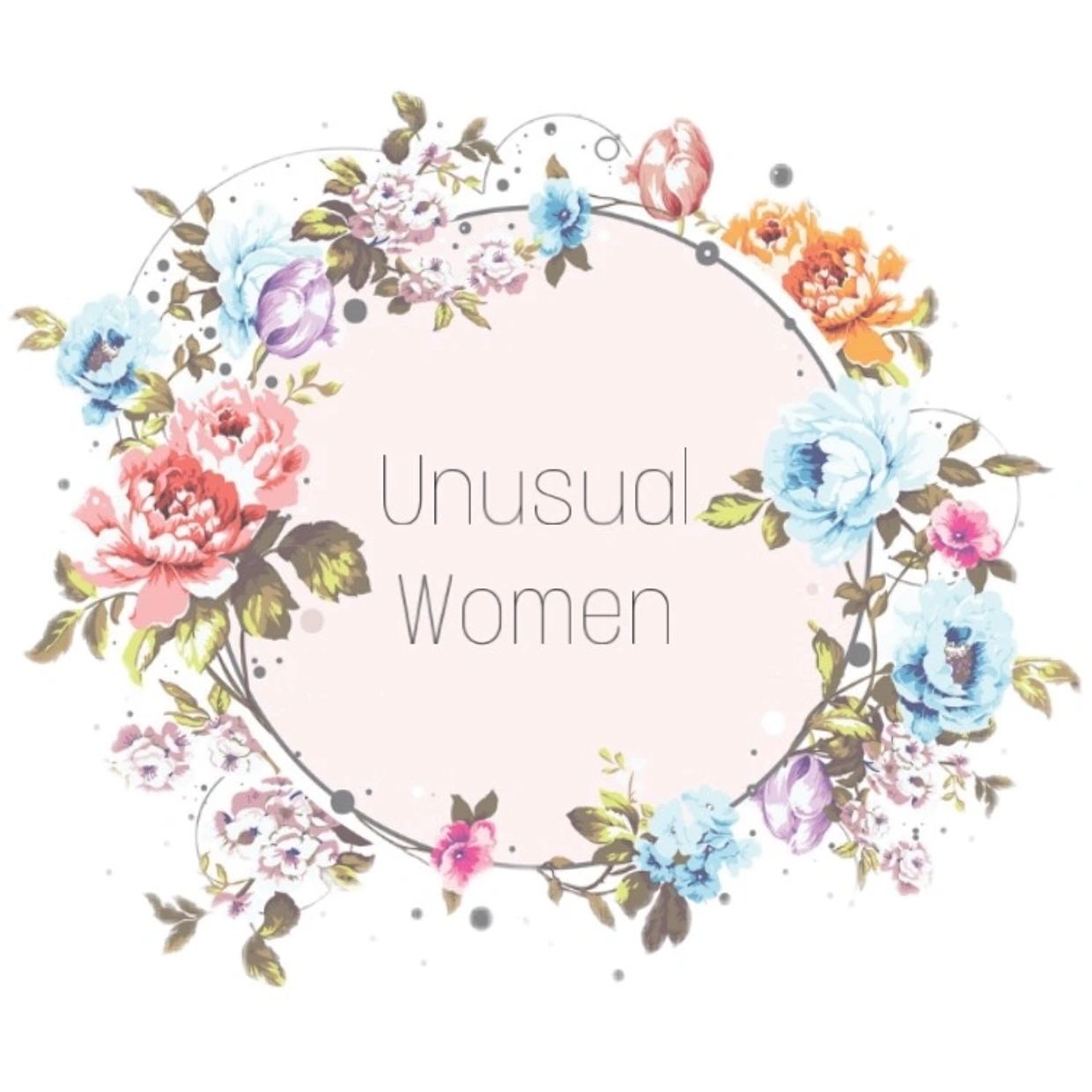A wreath of flowers in shades of blue, pink and orange In the center is text: Unusual Women