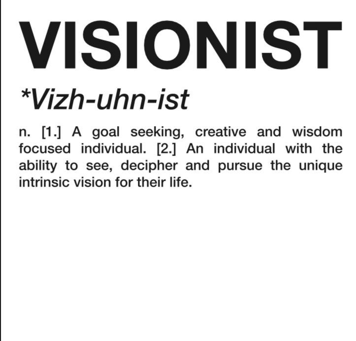 Definition of Visionist. We here at Visionist believe everyone has a vision. Live Your Dreams !!