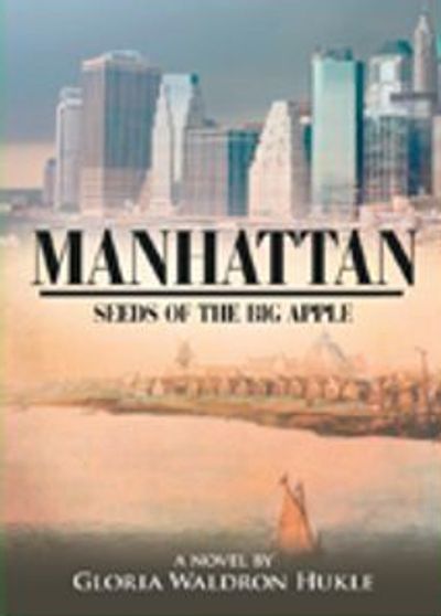 Book cover image Manhattan Seeds of the Big Apple by author Gloria Waldron Hukle