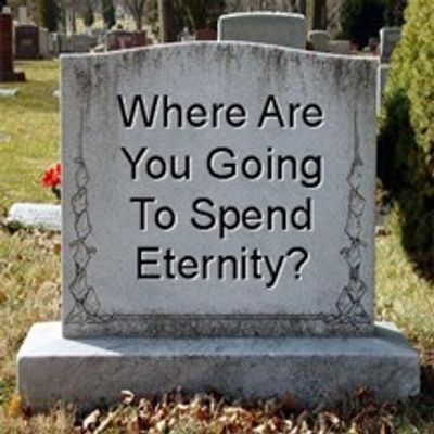 Where are you going to spend eternity?