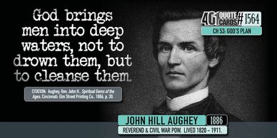 John Hill Aughey: God brings men into deep waters, not to drown them, but to cleanse. 401 Quotes