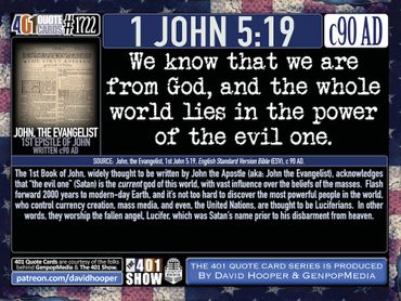 1 John 5:19. We know that we are from God, and the whole world lies in the power of the evil one.