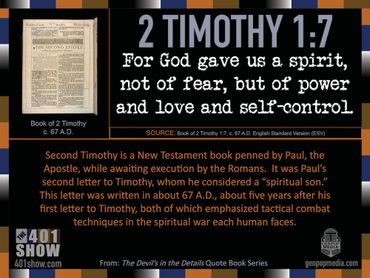 2 Timothy 1:7 For God gave us a spirit, not of fear, but of power and love and self-control. 401 Qs.