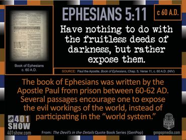 Ephesians 5:11. Have nothing to do with the evil deeds of darkness, but rather expose them.
