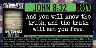 Book of John 8:32.  And you will know the truth, and the truth will set you free. 401 Quote Cards.