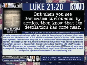 But when you see Jerusalem surrounded by armies, then know that its desolation is near. Luke 21:20.
