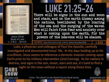 Luke 21:25-26. There will be signs in the sun and moon and stars, and on the earth dismay among ...