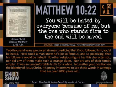 Matthew 10:22 You will be hated by everyone because of me, but the one who stands firm to the end...