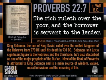 Proverbs 22:7 The rich ruleth over the poor, and the borrower is slave to the lender. 401 Quotes