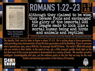 Romans 1:22-23 Although they claimed ... to be wise, they became fools and exchanged the truth ...
