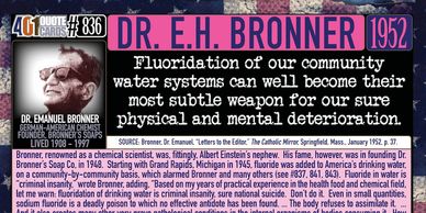 Dr. E.H. Bronner o fBronner's Soap quote about fluoride in water.  401 Quote Card 836.  Genpopmedia.