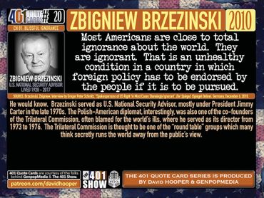 Most Americans are close to total ignorance about the world. They are ignorant. Zbigniew Brzezinsksi