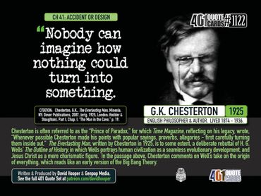 Nobody can imagine how nothing could turn into something. G.K. Chesterton. 1925. 401 Quotes