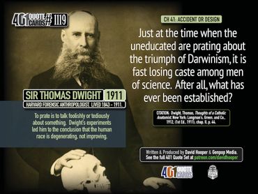 Just at the time when the uneducated are praying about the triumph of Darwinism, Sir Thomas Dwight.