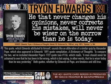 He never that changes his opinions, never corrects his mistakes, will never be wiser - Tryon Edwards