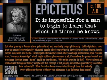 It is impossible for a man to begin to learn that which he thinks he knows. Epictetus. c. 100 A.D.