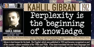 Kahlil Gibran on opening your mind Quote by the 401 Quote Card Series. Perplexity is the beginning