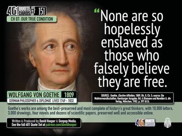 None are so hopelessly enslaved as those who falsely believe they are free. Wolfgang von Goethe.