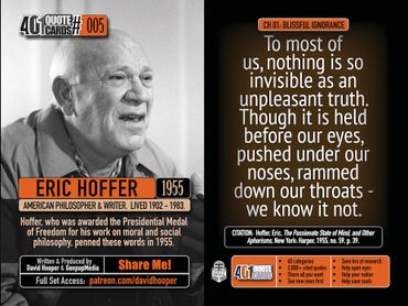 Eric Hoffer: To most of us, nothing is so invisible as an unpleasant truth. Though it is held before