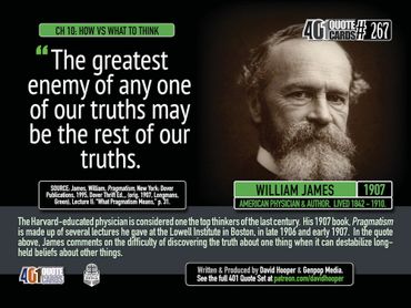 William James Quote: The greatest enemy of any one of our truths may be the rest of our truths.