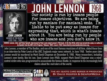 John Lennon Quote: Our society is run by insane people for insane objectives.  We are being run by