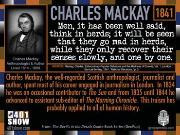 Charles Mackay Quote: Men, it has been well said, think in herds; it will be seen that they go mad