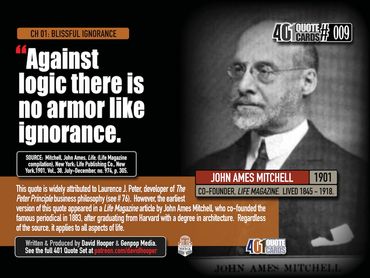 Against logic, there is no armor like ignorance. John Ames Mitchell. 401 Quote Cards by Genpopmedia