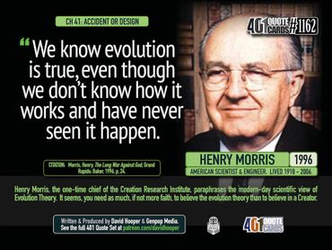We know evolution is true, even though we don't know how it works and have never seen it. H. Morris.