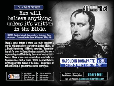 Bible Quote: Men will believe anyting unless it's written in the Bible. c. 1800. Napopleon Bonaparte