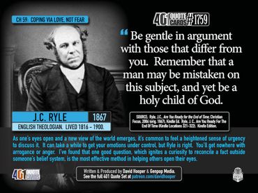 J.C. Ryle Quote in 1867: Be gentle in argument with those that differ from you. Remember that a man
