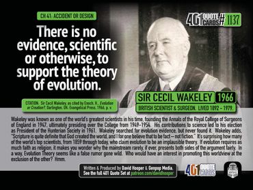 There is no evidence, scientific or otherwise, to support the theory of evolution. Sir Cecil Wakeley