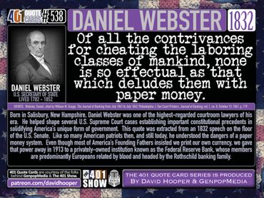 Daniel Webster Quote. 1832. Of all the contrivances for cheating the laboring classes of mankind ...