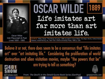 Oscar Wilde Quote: Life imitates art far more than art imitates life. 1889.  401 Quote Card Series.