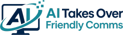 AI Takes Over Friendly Comms