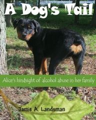 A Dog's Tail: Alice's hindsight of alcohol abuse in her family-Autographed Copies by Alice and the author**Save 10% on your order with coupon code: newtail427 *Limit 2 uses per customer