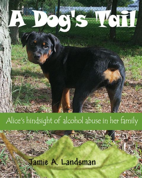 A Dog's Tail: Alice's hindsight of alcohol abuse in her family-Kindle version now available