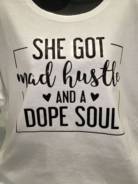 She got Mad Hustle and a Dope Soul Shirts