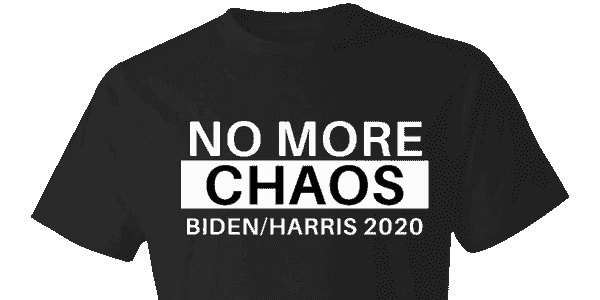 No More Chaos. Elect Biden/Harris 2020 T-shirt 