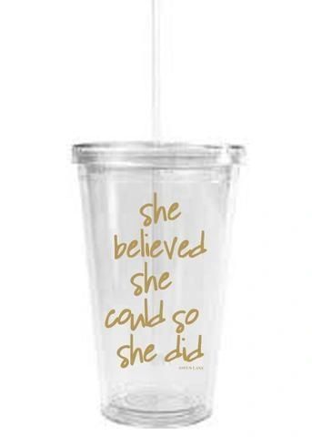 clear tumbler - "she believed she could so she did"