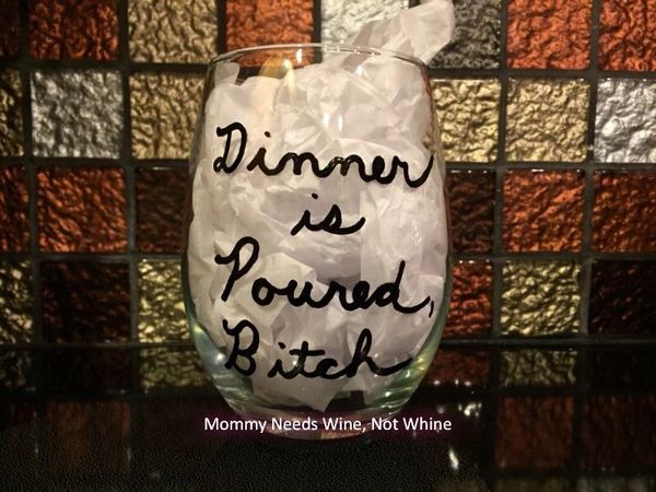 Dinner is Poured, Bitch Wine Glass
