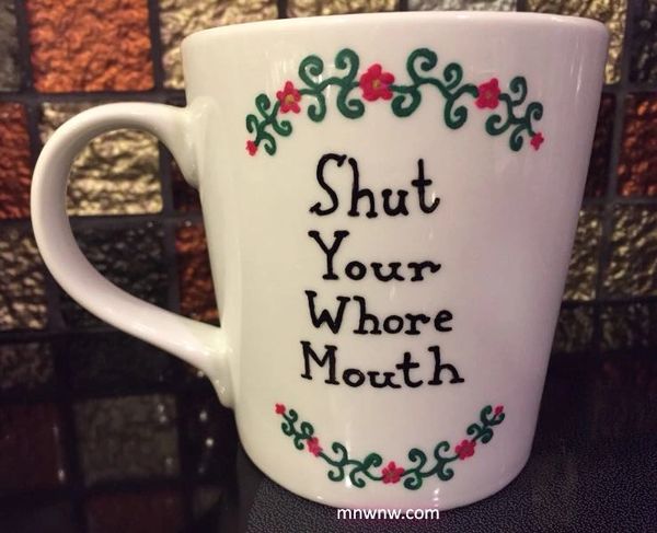 Shut Your Whore Mouth Coffee Mug