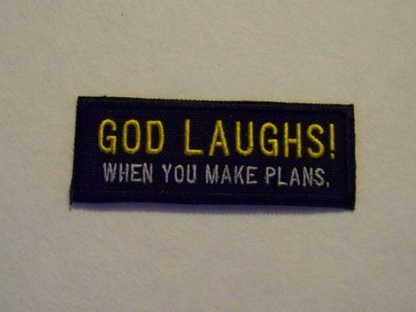 GOD LAUGHS! WHEN YOU MAKE PLANS