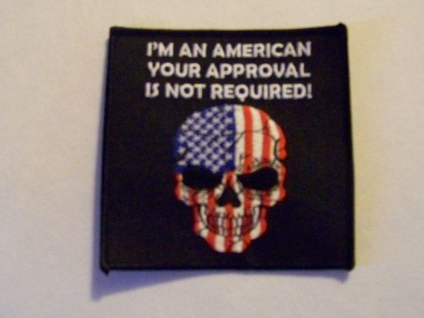 I'M AN AMERICAN YOUR APPROVAL IS NOT REQUIRED!
