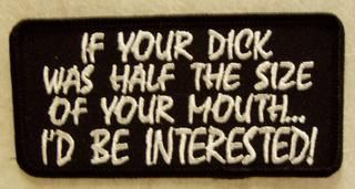 IF YOUR D**K WAS HALF THE SIZE OF YOUR MOUTH..