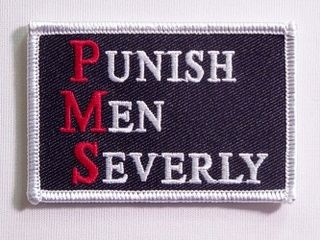 PMS (Punish Men Severly)